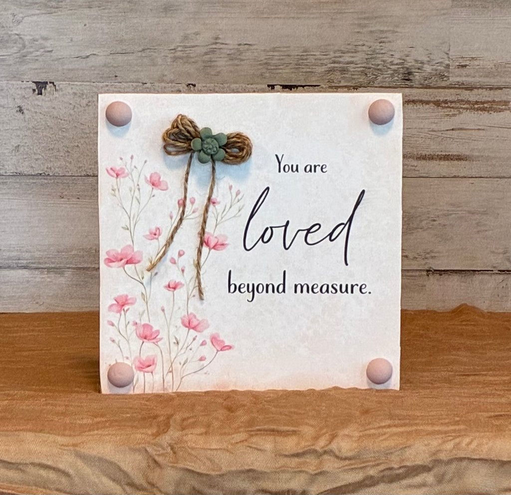 You Are Loved Beyond Measure – Floral Shelf Sitter